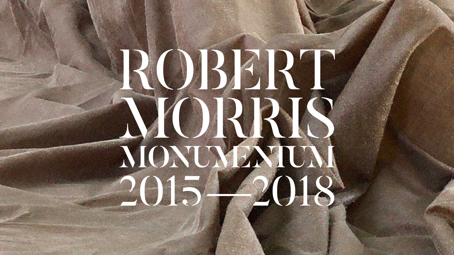 Robert Morris. Monumentum 2015–2018