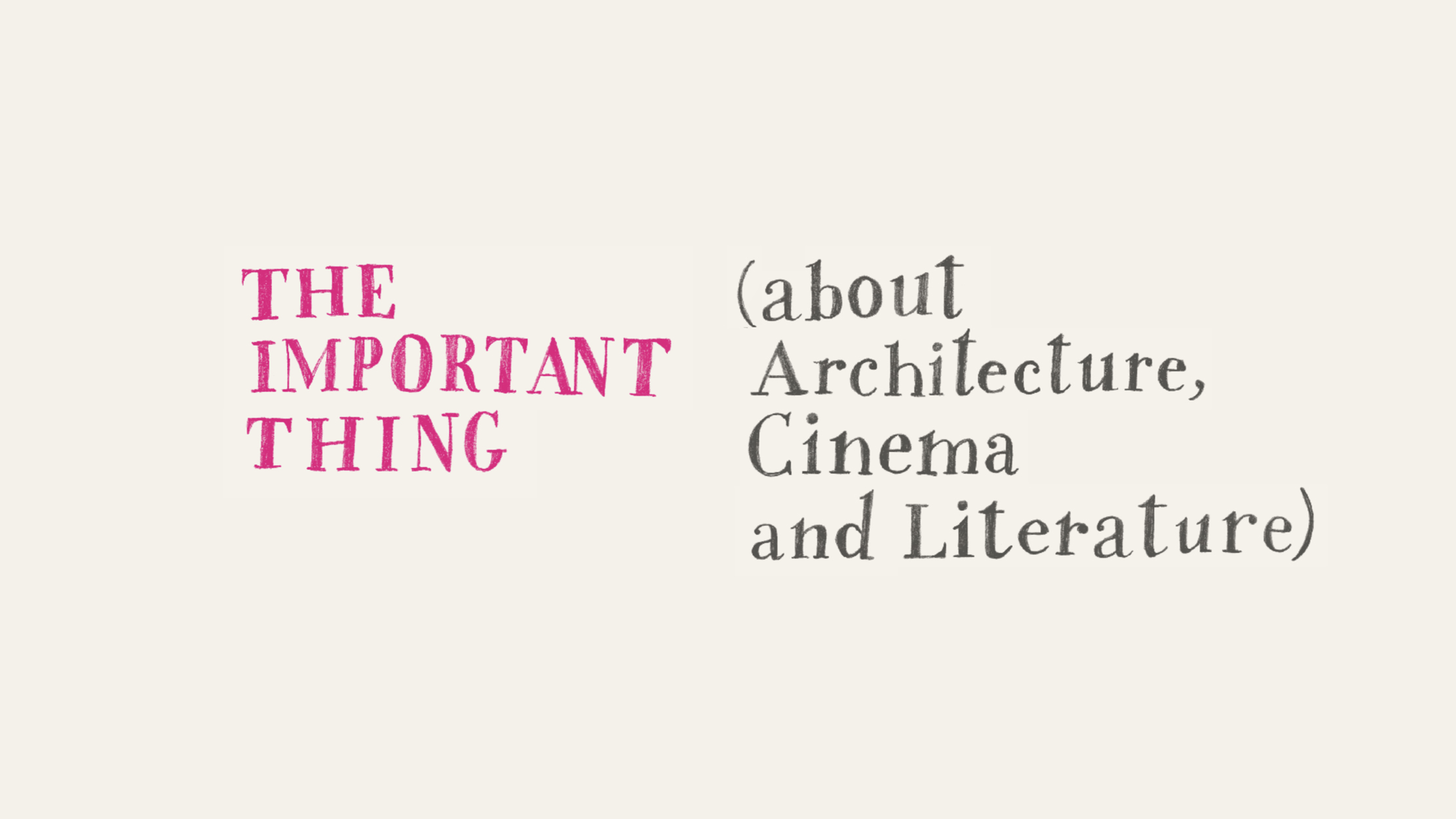 The Important Thing (about Architecture, Cinema and Literature)
